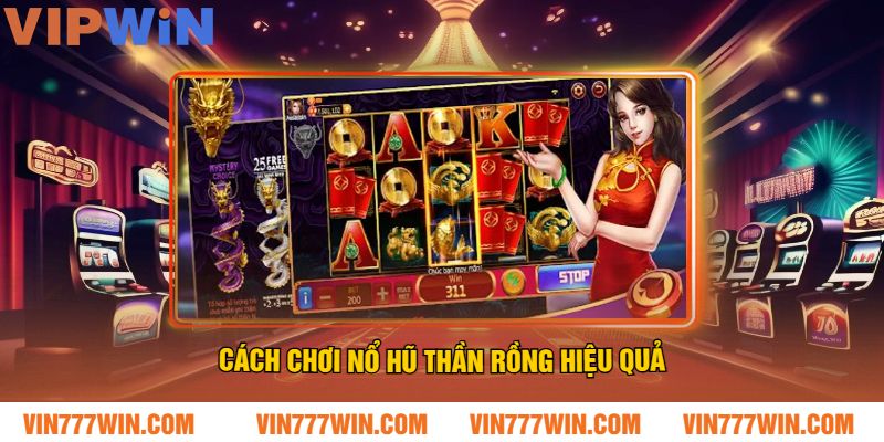 Cách Chơi Nổ Hũ Thần Rồng Hiệu Quả