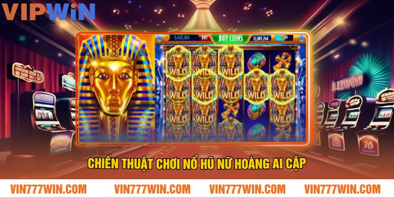 Chiến Thuật Chơi Nổ Hũ Nữ Hoàng Ai Cập