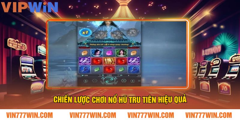 Chiến lược chơi nổ hũ tru tiên hiệu quả