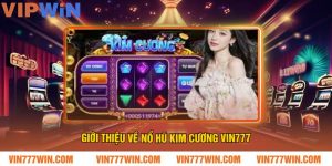 Giới thiệu về Nổ Hũ Kim Cương VIN777