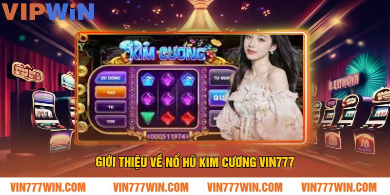 Giới thiệu về Nổ Hũ Kim Cương VIN777
