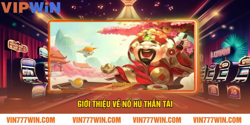 Giới thiệu về Nổ Hũ Thần Tài