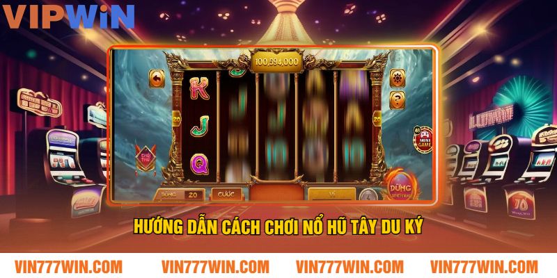 Hướng Dẫn Cách Chơi Nổ Hũ Tây Du Ký