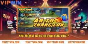 Khái niệm về Nổ Hũ Siêu Anh Hùng VIN777
