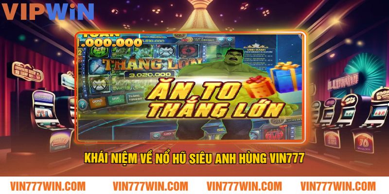 Khái niệm về Nổ Hũ Siêu Anh Hùng VIN777