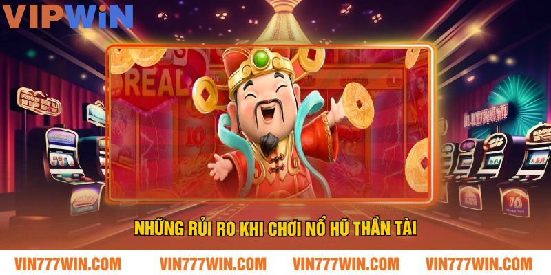 Những Rủi Ro Khi Chơi Nổ Hũ Thần Tài