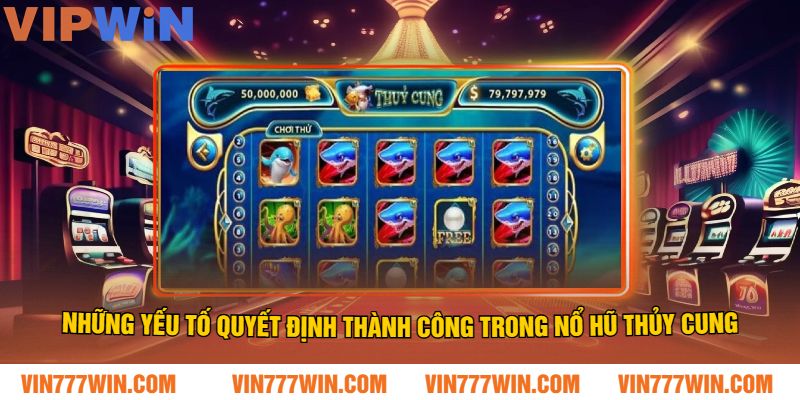 Những Yếu Tố Quyết Định Thành Công Trong Nổ Hũ Thủy Cung