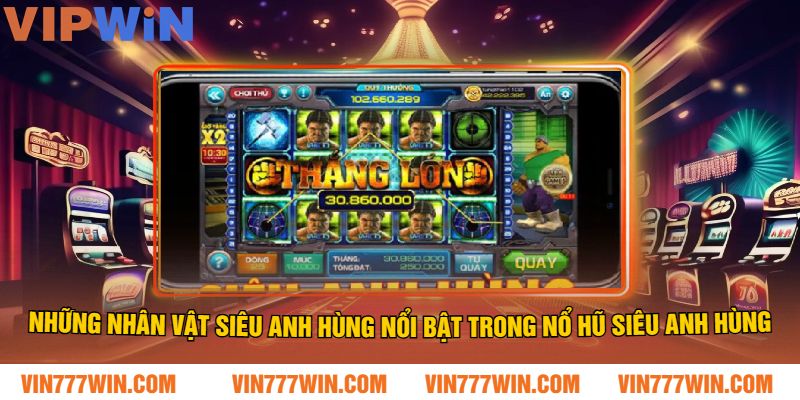 Những nhân vật siêu anh hùng nổi bật trong Nổ Hũ Siêu Anh Hùng