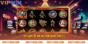 Sơ Lược Về Nổ Hũ Tam Quốc VIN777