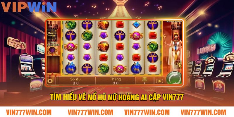 Tìm Hiểu Về Nổ Hũ Nữ Hoàng Ai Cập VIN777